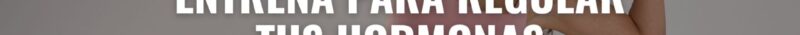 Cómo adaptar tu entrenamiento semanal para regular el apetito, reducir el estrés y optimizar la pérdida de grasa femenina sin sabotear tu equilibrio hormonal.